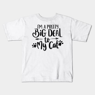 I'm a pretty big deal to my cat Kids T-Shirt